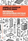 Matériaux, un catalogue critique - Armelle Choplin ; Philippe Simay - 9782348085802