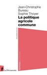 La politique agricole commune - Jean-Christophe Bureau ; Sophie Thoyer - 9782348093456
