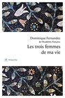 Les trois femmes de ma vie - Dominique Fernandez - 9782384821150