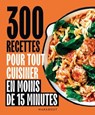 300 recettes pour tout cuisiner en moins de 15 minutes - Collectif auteurs - 9782501200189