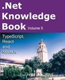.Net Knowledge Book: TypeScript, React and NodeJs - Patrick Desjardins - 9782981311054