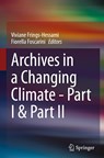 Archives in a Changing Climate - Part I & Part II - Viviane Frings-Hessami ; Fiorella Foscarini - 9783031192883