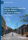 Sistren Theatre Collective and the Politics of Space in Jamaica - Karina Smith - 9783031974649