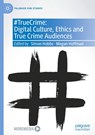 #TrueCrime: Digital Culture, Ethics and True Crime Audiences - Simon Hobbs ; Megan Hoffman - 9783031993893