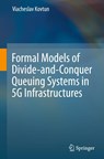 Formal Models of Divide-and-Conquer Queuing Systems in 5G Infrastructures - Viacheslav Kovtun - 9783032061867