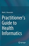 Practitioner's Guide to Health Informatics - Mark L. Braunstein - 9783319176611