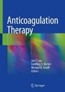 Anticoagulation Therapy - LAU,  Joe F. ; Barnes, Geoffrey D. ; Streiff, Michael B. - 9783319737089