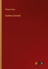 Goethes Ästhetik - Wilhelm Bode - 9783368613945