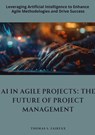 Fairfax, T: AI in Agile Projects: The Future of Project Ma - Thomas S. Fairfax - 9783384321589