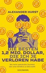 Die besten 1,2 Mio. Dollar, die ich je verloren habe - Alexander Hurst - 9783442317455