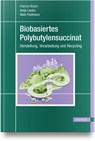 Biobasiertes Polybutylensuccinat - Patrick Hirsch ; Antje Lieske ; Maik Feldmann - 9783446473737