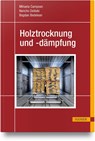 Holztrocknung und -dämpfung - Mihaela Câmpean ; Nencho Deliiski ; Bogdan Bedelean - 9783446476448