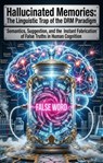 Hallucinated Memories: The Linguistic Trap of the DRM Paradigm - Christopher Bray - 9783565373239