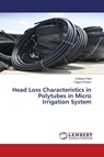 Head Loss Characteristics in Polytubes in Micro Irrigation System - Kuldeep Patel ; Falguni Parekh - 9783659760501