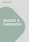 Ukulele & Parkinson - Andreas Fischer - 9783695110544