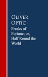 Freaks of Fortune; or, Half Round the World - Oliver Optic - 9783736413702