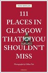 111 Places in Glasgow That You Shouldn't Miss - Tom Shields - 9783740829223