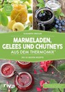 Marmeladen, Gelees und Chutneys aus dem Thermomix® - Elisabeth Engler - 9783742301543