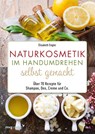 Naturkosmetik im Handumdrehen selbst gemacht - Elisabeth Engler - 9783747402979
