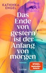 Das Ende von gestern ist der Anfang von morgen - Kathinka Engel - 9783757700249