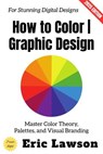 How to Color | Graphic Design: - Eric Lawson - 9783819798276