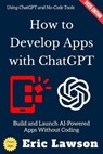 How to Develop Apps with ChatGPT: - Eric Lawson - 9783819798313