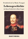 Lebensgeschichte des Baron Friedrich de la Motte Fouque - Friedrich de la Motte Fouque - 9783843038874