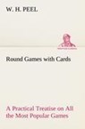 Round Games with Cards A Practical Treatise on All the Most Popular Games, with Their Different Variations, and Hints for Their Practice - W H Peel - 9783849167714