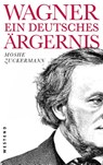 Wagner, ein ewig deutsches Ärgernis - Moshe Zuckermann - 9783864893117