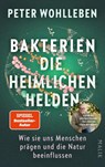 Bakterien - die heimlichen Helden - Peter Wohlleben - 9783890296111
