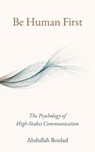 Be Human First: The Psychology of High-Stakes Communication - Abdullah Boulad - 9783907427033