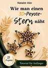 Wie man einen 3D-Peyote-Stern näht - Natalee Alex - 9783912857092