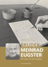 Bruder Meinrad Eugster - Ein Leben für die Ewigkeit - Pater Philipp Steiner OSB ; P. Meinrad M. Hötzel OSB - 9783959765817