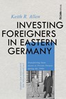Investing Foreigners in Eastern Germany - Keith R. Allen - 9783962891855