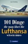 101 Dinge, die man über die Lufthansa wissen muss - Michael Dörflinger - 9783964536426