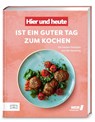 "Hier und heute" ist ein guter Tag zum Kochen - Olaf Baumeister ; Julia Floß ; Julia Komp ; Lars Middendorf - 9783965846166