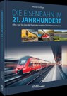 Die Eisenbahn im 21. Jahrhundert - Michael Dörflinger - 9783987021688