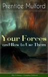 Your Forces and How to Use Them (Six Volumes - Complete Edition) - Prentice Mulford - 9788026842804