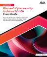 Ultimate Microsoft Cybersecurity Architect SC-100 Exam Guide: Master the SC-100 Exam with Practical Examples and Case Studies to Secure the Digital Wo - K. V. N. Rajesh - 9788197223822