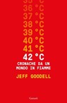 42° C. Cronache da un mondo in fiamme - Jeff Goodell - 9788811014447