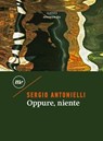 Oppure, niente - Sergio Antonielli - 9788833897011