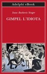 Gimpel l’idiota - Isaac Bashevis Singer - 9788845989926