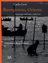 Buongiorno, Oriente - Carlo Levi ; Mario Calabresi - 9788868432782