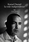 Le mie indipendenze - Kamel Daoud - 9788893443036