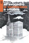 All'avogadro si cominciava a ottobre - Marco Aime - 9788898922901