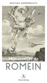 Mijn moeder de Romein - Kristien Hemmerechts - 9789025312992