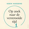 Op zoek naar de verstrooide tijd - Koen Haegens - 9789026363399