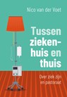 Tussen ziekenhuis en thuis - Nico van der Voet - 9789043545662