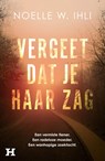 Vergeet dat je haar zag - Noelle Ihli - 9789044939569