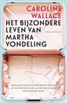Het bijzondere leven van Martha vondeling - Caroline Wallace - 9789045209647